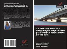 Borítókép a  Zachowanie mostów z integralnymi przyczółkami przy różnych połączeniach głowic pali - hoz