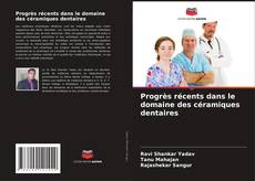 Couverture de Progrès récents dans le domaine des céramiques dentaires