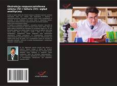 Couverture de Ekstrakcja rozpuszczalnikowa selenu (IV) i telluru (IV): wgląd analityczny