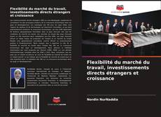Couverture de Flexibilité du marché du travail, investissements directs étrangers et croissance