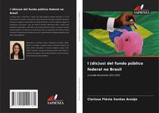 Bookcover of I (dis)usi del fundo público federal no Brasil
