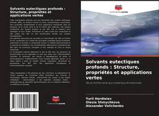 Couverture de Solvants eutectiques profonds : Structure, propriétés et applications vertes
