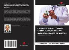 Portada del libro de PRODUCTION AND COLLOID-CHEMICAL PROPERTIES OF HYDROGELS BASED ON WASTES