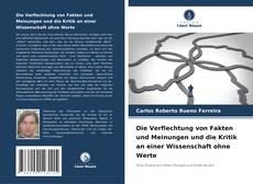 Обложка Die Verflechtung von Fakten und Meinungen und die Kritik an einer Wissenschaft ohne Werte