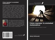 Couverture de Cómo manejar la ansiedad matemática