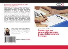 Couverture de Como crear un emprendimiento en Cuba. Reformando la Reforma
