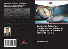Couverture de Les zones franches iraniennes parsèment le paysage de la nouvelle route de la soie