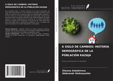 Copertina di А SIGLO DE CAMBIOS: HISTORIA DEMOGRÁFICA DE LA POBLACIÓN KAZAJA