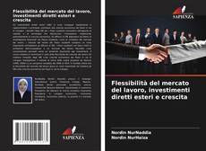 Обложка Flessibilità del mercato del lavoro, investimenti diretti esteri e crescita