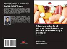 Buchcover von Situation actuelle et perspectives d'avenir du secteur pharmaceutique au Népal