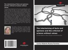 Обложка The intertwining of facts and opinions and the criticism of science without values