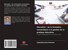 Bookcover of Éducation : de la formation universitaire à la gestion de la pratique éducative