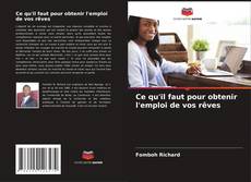 Couverture de Ce qu'il faut pour obtenir l'emploi de vos rêves