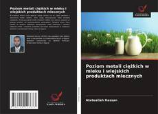 Poziom metali ciężkich w mleku i wiejskich produktach mlecznych kitap kapağı