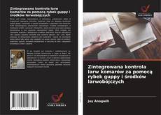 Zintegrowana kontrola larw komarów za pomocą rybek guppy i środków larwobójczych kitap kapağı