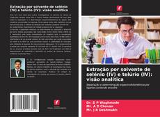 Copertina di Extração por solvente de selénio (IV) e telúrio (IV): visão analítica