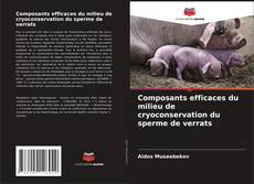 Bookcover of Composants efficaces du milieu de cryoconservation du sperme de verrats