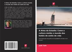 Bookcover of A Alma da Estadia: Como a cultura molda o mundo dos hotéis de estilo de vida