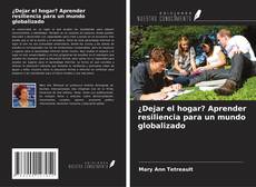 Copertina di ¿Dejar el hogar? Aprender resiliencia para un mundo globalizado
