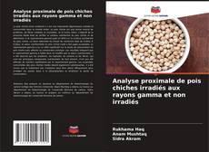 Couverture de Analyse proximale de pois chiches irradiés aux rayons gamma et non irradiés