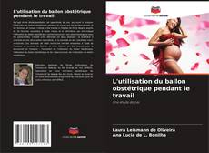 Couverture de L'utilisation du ballon obstétrique pendant le travail