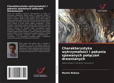 Copertina di Charakterystyka wytrzymałości i pękania spawanych połączeń drewnianych
