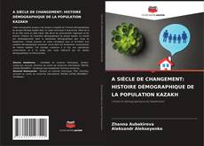 Capa do livro de А SIÈCLE DE CHANGEMENT: HISTOIRE DÉMOGRAPHIQUE DE LA POPULATION KAZAKH 