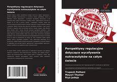 Perspektywy regulacyjne dotyczące wycofywania nutraceutyków na całym świecie的封面