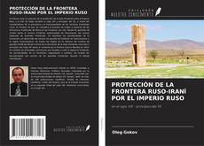 Copertina di PROTECCIÓN DE LA FRONTERA RUSO-IRANÍ POR EL IMPERIO RUSO