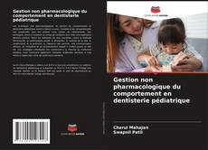 Bookcover of Gestion non pharmacologique du comportement en dentisterie pédiatrique