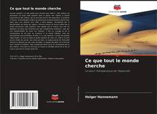 Bookcover of Ce que tout le monde cherche