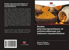 Couverture de Études pharmacognostiques et antimicrobiennes sur Solanum sisymbriifolium