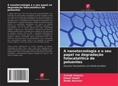 Bookcover of A nanotecnologia e o seu papel na degradação fotocatalítica de poluentes