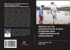 Couverture de Manuel sur les nanostructures à base d'alginate pour l'administration de médicaments