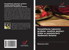 Copertina di Rozwikłanie tajemnic grobów: analiza postaci-widm w powieściach Nadeema Aslama