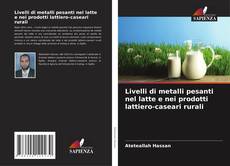 Обложка Livelli di metalli pesanti nel latte e nei prodotti lattiero-caseari rurali