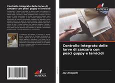 Couverture de Controllo integrato delle larve di zanzara con pesci guppy e larvicidi