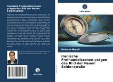 Обложка Iranische Freihandelszonen prägen das Bild der Neuen Seidenstraße