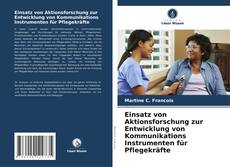 Обложка Einsatz von Aktionsforschung zur Entwicklung von Kommunikations Instrumenten für Pflegekräfte