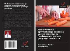 Copertina di Modelowanie i optymalizacja suszenia kostek marchwi w fluidyzowanym złożu gorącego powietrza