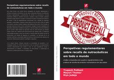 Copertina di Perspetivas regulamentares sobre recalls de nutracêuticos em todo o mundo