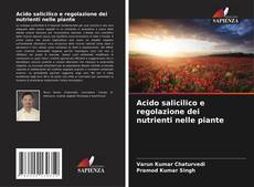 Copertina di Acido salicilico e regolazione dei nutrienti nelle piante