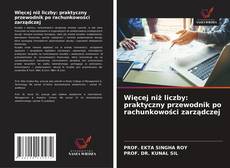 Więcej niż liczby: praktyczny przewodnik po rachunkowości zarządczej的封面