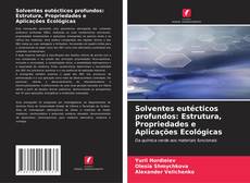 Capa do livro de Solventes eutécticos profundos: Estrutura, Propriedades e Aplicações Ecológicas 