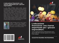 Capa do livro de L'educazione finanziaria: una risorsa importante per i giovani imprenditori. 