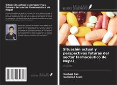 Copertina di Situación actual y perspectivas futuras del sector farmacéutico de Nepal