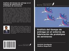 Capa do livro de Análisis del tiempo de entrega en el entorno de fabricación de prototipos de aeronaves 