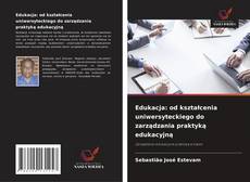 Bookcover of Edukacja: od kształcenia uniwersyteckiego do zarządzania praktyką edukacyjną