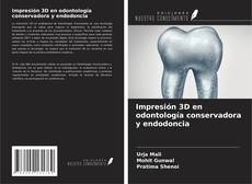 Impresión 3D en odontología conservadora y endodoncia kitap kapağı