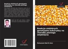 Reakcja niektórych genotypów kukurydzy na chorobę późnego więdnięcia kitap kapağı